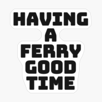 Having A Ferry Good Time!