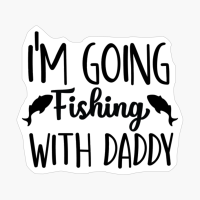 I M Going Fishing With Daddy_1