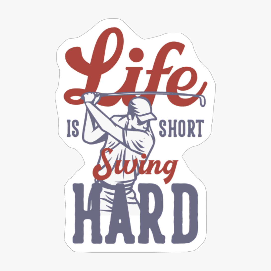 Golf: Life Is Short, Swing Hard! - A Funny Present For A Golfer Who Loves Golf Humor!