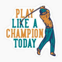 Play Like A Golf Champion Today! - A Funny Present For A Golfer Who Loves Golf Humor!