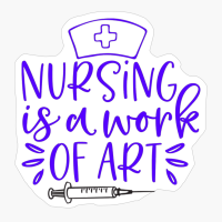 Nursing Is A Work Of Art - Nurse Design