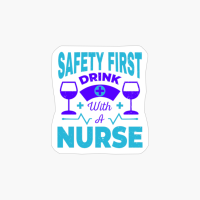 Safety First Drink With A Nurse - Nurse Design