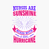 Nurses Are Sunshine Mixed With A Little Hurricane - Nurse Design