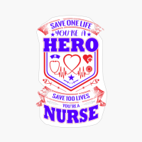 Save One Life You're A Hero Save 100 You're A Nurse - Nurse Design
