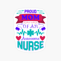 Proud Mom Of An Awesome Nurse - Nurse Design