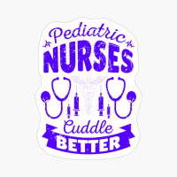 Pediatric Nurses Cuddle Better - Nurse Design