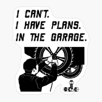 I Cant I Have Plans In The Garage Car Mechanic Handyman Funny