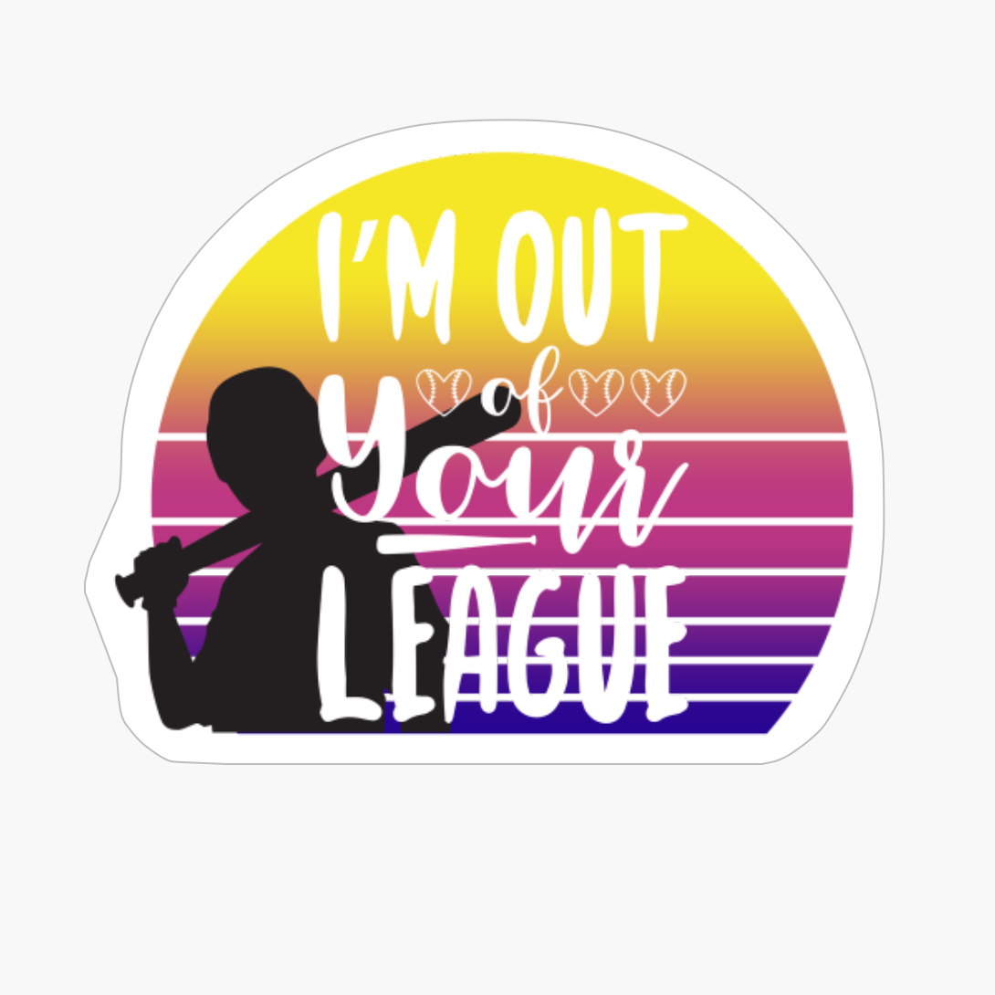 I'm Out Of Your League - Baseball Design
