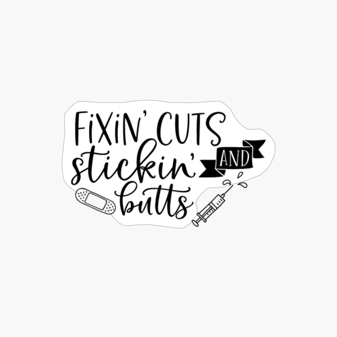 Fixin Cuts And Stickin Butts - Nurse Design