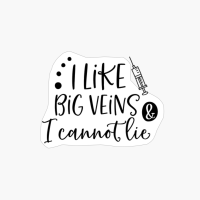 I Like Big Veins And I Cannot Lie - Nurse Design