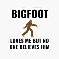 BIGFOOT LOVES ME