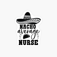 Nacho Average Nurse - Nurse Design