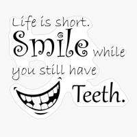 Smile While You Still Have Teeth
