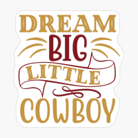 Dream Big Little Cowboy