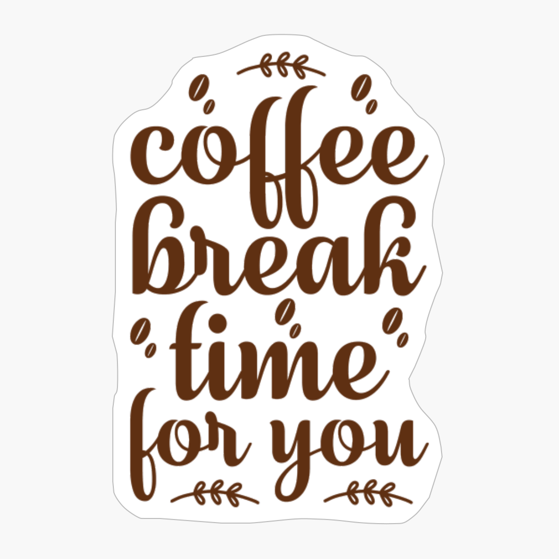 Coffee Break Time For You
