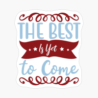 The Best Is Yet To Come-2