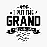 I Put The Grand In Grandpa