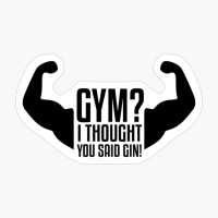 Gym I Thought You Said Gin!
