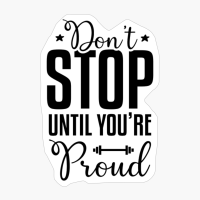 Dont Stop Until Youre Proud