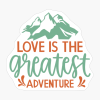 Love Is The Greatest Adventure