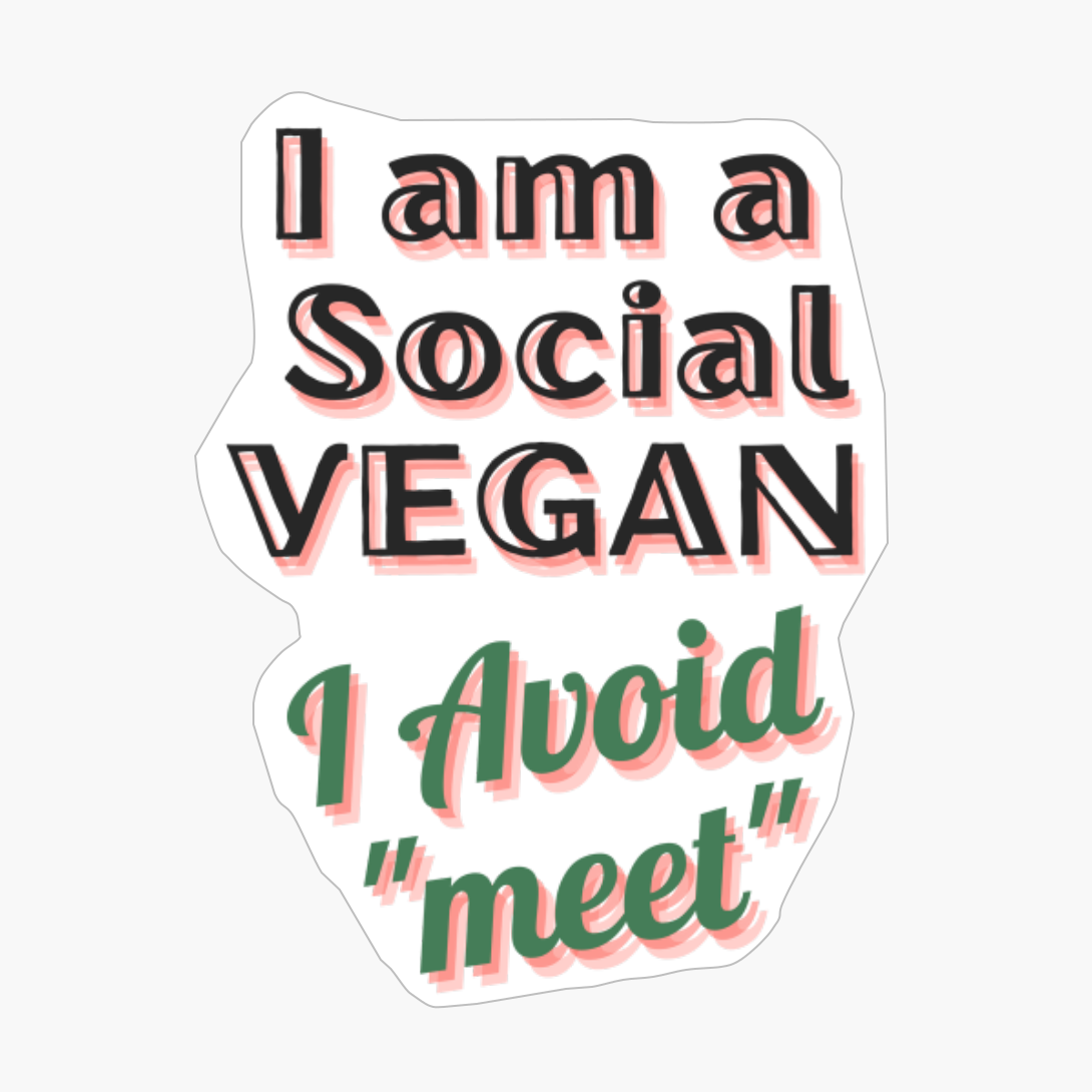 I Am A Social Vegan I Avoid Meet