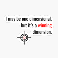 I May Be One Dimensional, But It's A Winning Dimension