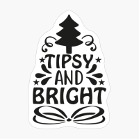 Tipsy And Bright