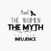 Aunt The Women The Myth The Bad Influence Funny Gift