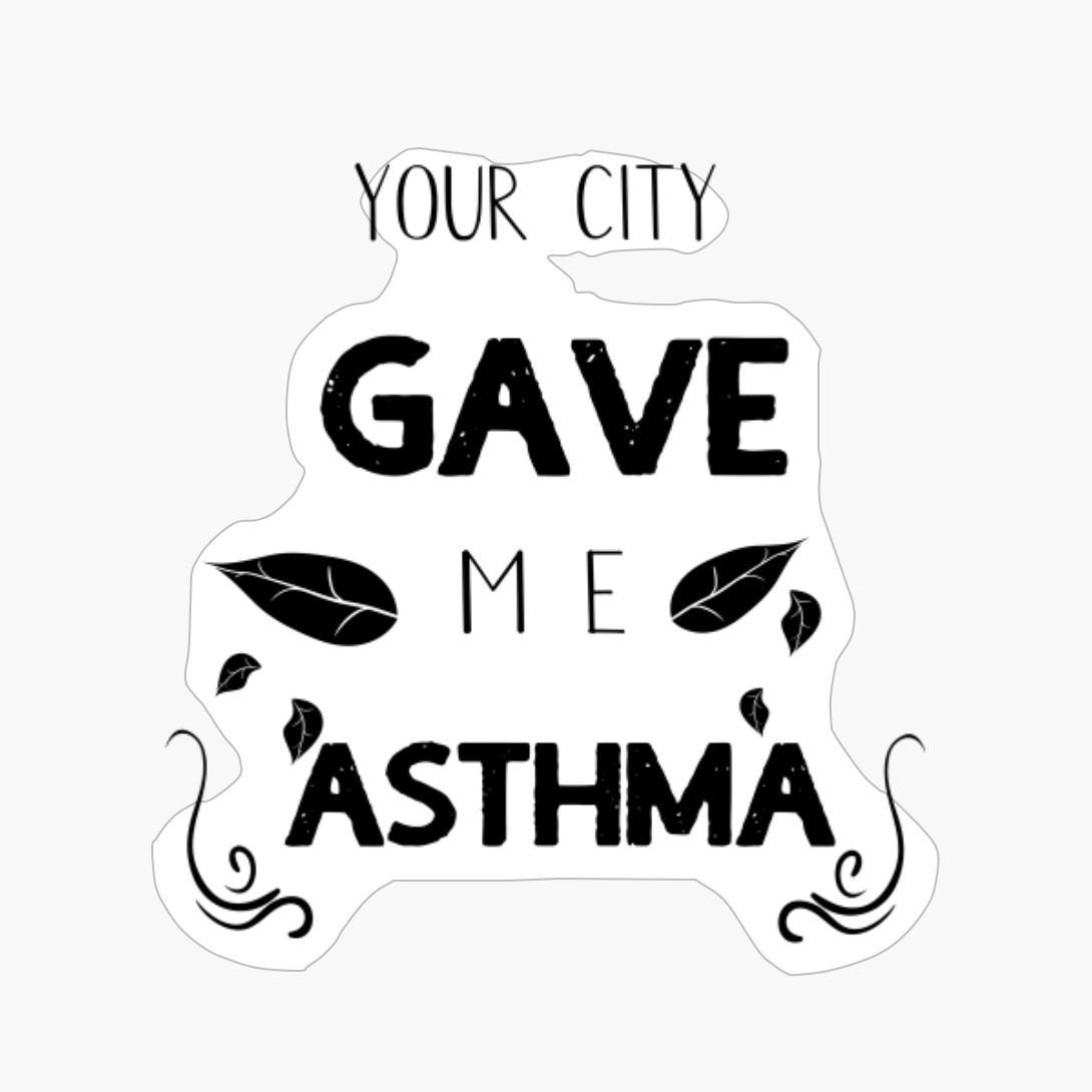 Your City Gave Me Asthma Funny Gift