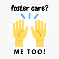 Foster Care? Me Too!