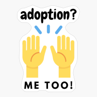 Adoption? Me Too!