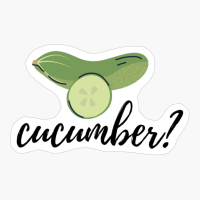 Cucumber?