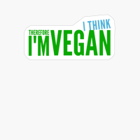 Funny Vegan, Funny Vegan, Vegan Humor, Go Vegan, I Think, Therefore I'm Vegan