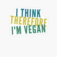 Funny Vegan, Vegan Humor, Go Vegan, I Think, Therefore I'm Vegan