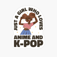 JUST A GIRL WHO LOVES ANIME AND K-POP