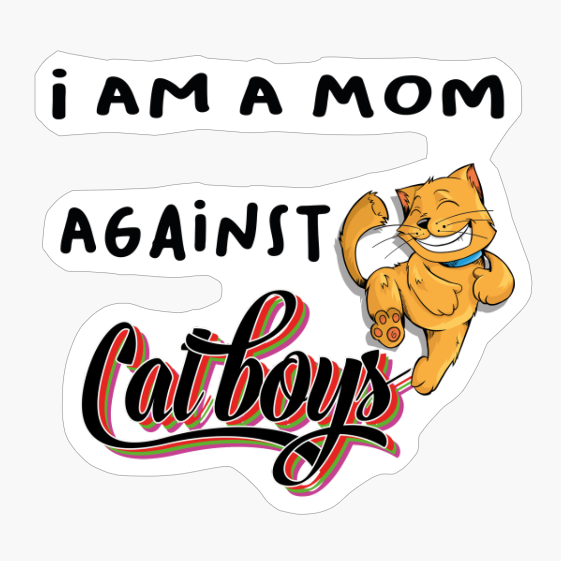 I AM A MOM AGAINST CAT BOYS