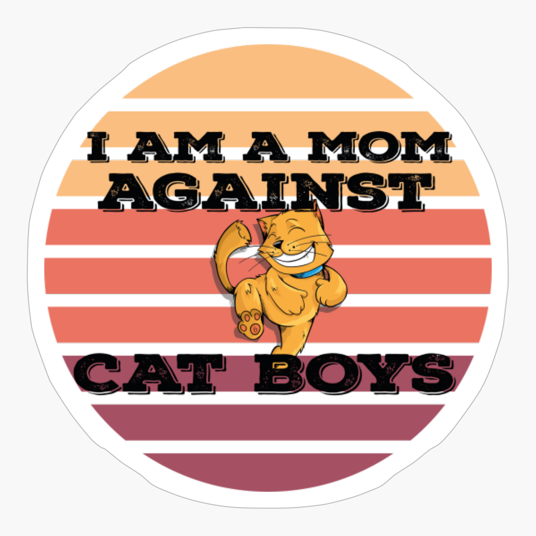 I AM A MOM AGAINST CAT BOYS