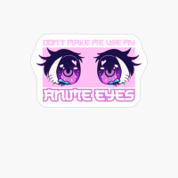 Dont Make Me Use My Anime Eyes Anime Gift Idea