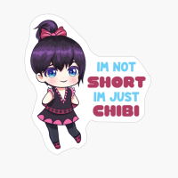 Im Not Short Im Just Chibi - Anime Chibi Lover