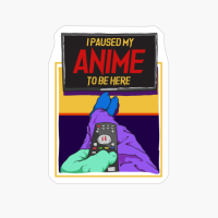 I Paused My Anime To Be Here - Anime Lover Gift Idea