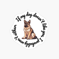 German Sheperd, Round: "If My Dog Doesnt Like You, I Probably Wont Either."