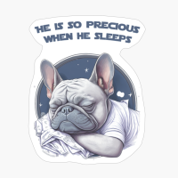 'he Is So Precious When He Sleeps' Cute French Bulldog Sleeping Peacefully And Dreaming - Blue Lettering
