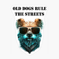 "Old Dogs Rule The Streets" - Cool Dog With Sunglasses