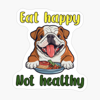 Eat Happy Not Healthy Bulldog