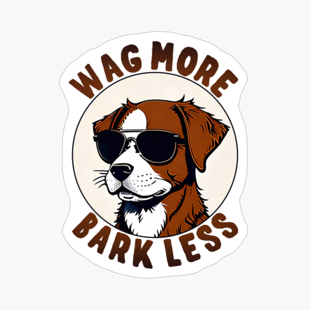 Wag More, Bark Less. Funny Dog Quote. Pet Saying.