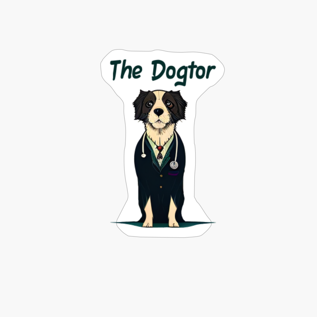 The Dogtor. Funny Dog Quote. Pet Saying.