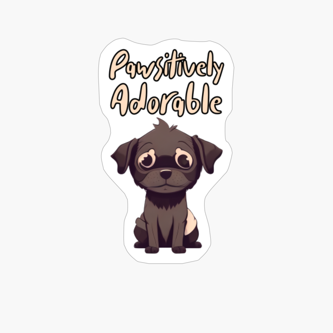 Pawsitively Adorable. Funny Dog Quote. Pet Saying.