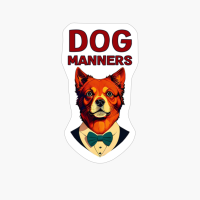 Dog Manners. Funny Dog Quote. Pet Saying.