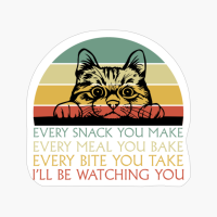 Every Snack You Make Cat Funny Cat Mom