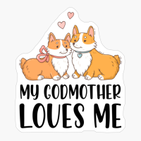 Corgi Dogs My Godmother Loves Me
